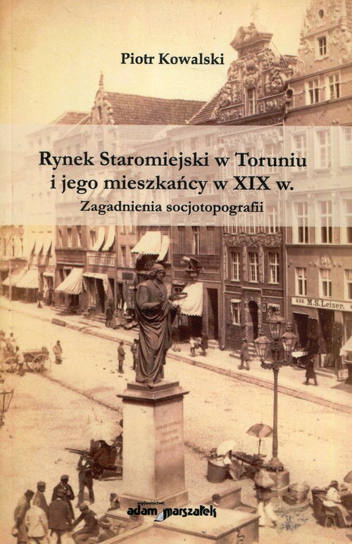 Rynek Staromiejski w Toruniu i jego mieszkańcy w XIX w.