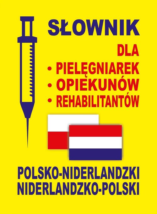 Słownik dla - pielęgniarek - opiekunów - rehabilitantów polsko-niderlandzki niderlandzko-polski