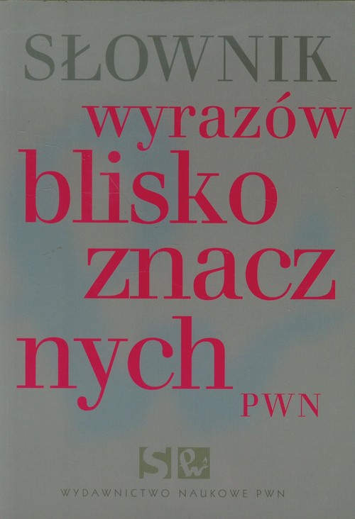SŁOWNIK WYRAZÓW BLISKOZNACZNYCH /wyd.1/