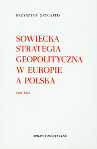 Sowiecka strategia geopolityczna w Europie a Polska 1924 - 1943