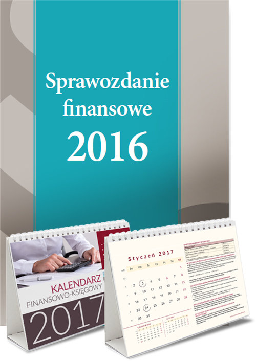 Sprawozdanie finansowe 2016 + Kalendarz finansowo-księgowy 2017