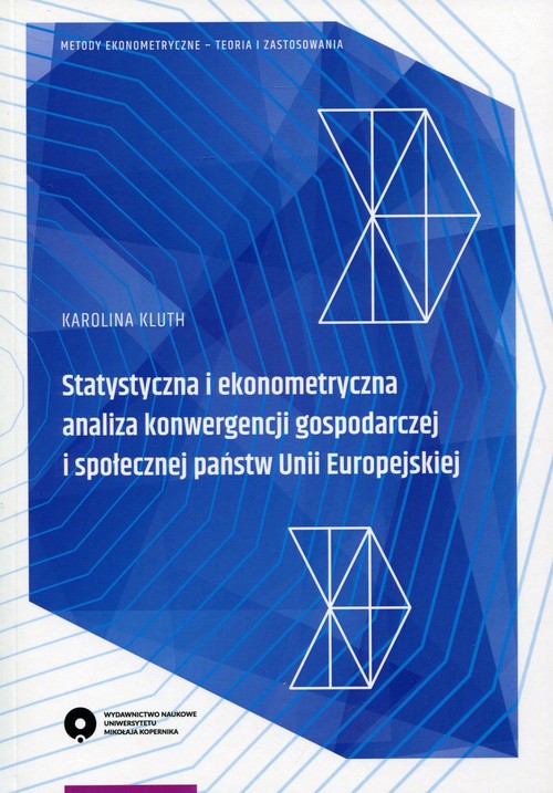 Statystyczna i ekonometryczna analiza konwergencji gospodarczej i społecznej państwa Unii Europejski