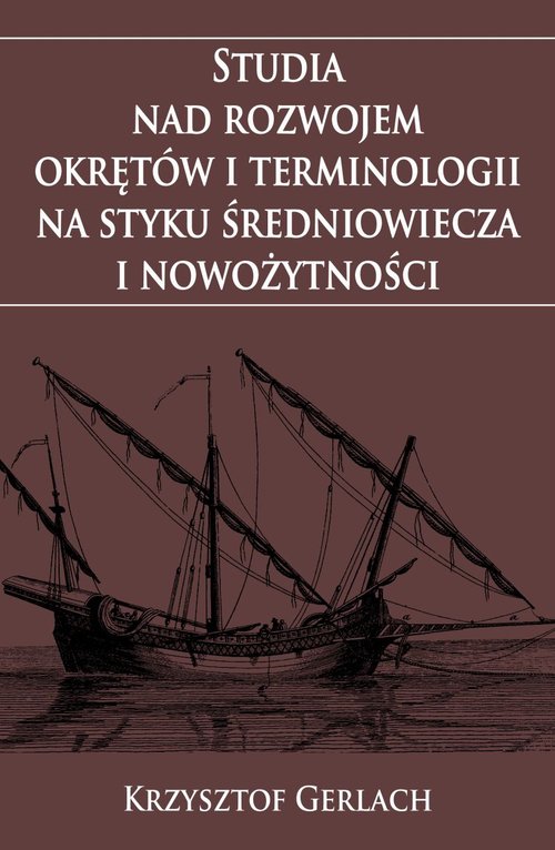 Studia nad rozwojem okrętów i terminologii na styku średniowiecza i nowożytności