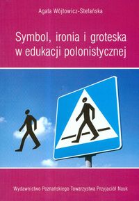 Symbol ironia i groteska w edukacji polonistycznej