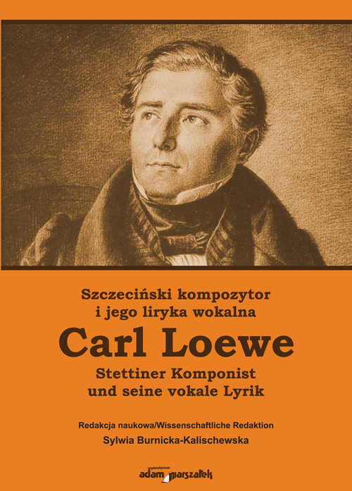 Szczeciński kompozytor Carl Loewe i jego liryka wokalna Stettiner Komponist Carl Loewe und seine vok