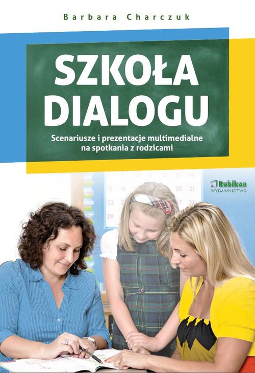 Szkoła dialogu. Scenariusze i prezentacje multimedialne na spotkania z rodzicami