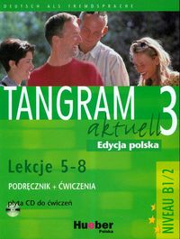 Język niemiecki. Tangram Aktuell 3 (B2) 5-8. Kursbuch. Arbeitsbuch. Klasa 1-3. Podręcznik z ćwiczeniami - gimnazjum