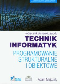 Technik informatyk Programowanie strukturalne i obiektowe Podręcznik do nauki zawodu z płytą CD