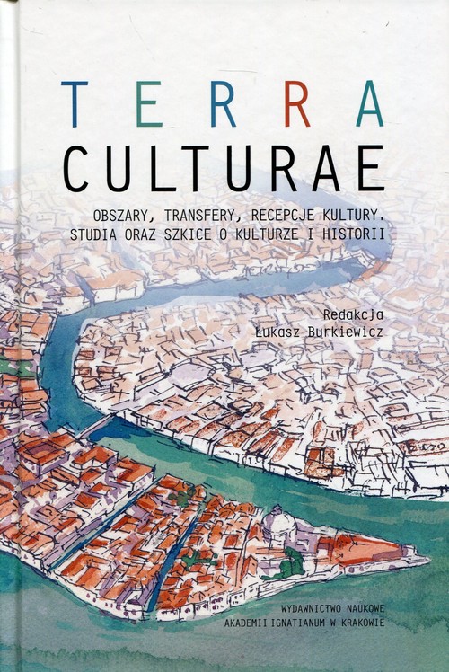 Terra Culture Obszary transfery recepcje kultury, studia oraz szkice o kulturze i historii