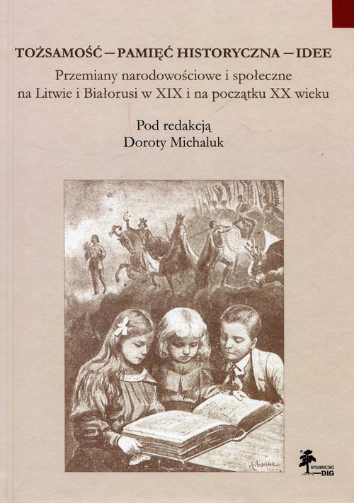 Tożsamość pamięć historyczna  idee Przemiany narodowościowe i społeczne na Litwie i Białorusi w XIX