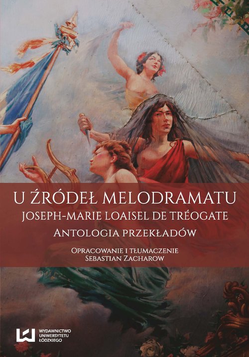 U źródeł melodramatu. Joseph-Marie Loaisel de Treogate. Antologia przekładów