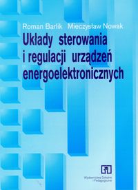 Układy sterowania i regulacji urządzeń energoelektronicznych podręcznik