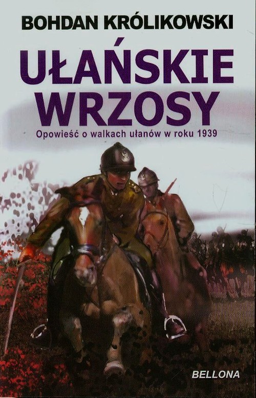 Ułańskie wrzosy. Powieść wojenna o polskiej kawalerii w 1939 roku