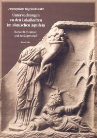 Untersuchungen zu den Lokalkulturen im rĂ¶mischen Aquileia. Herkunft, Funktion und AnhĂ¤ngerschaft