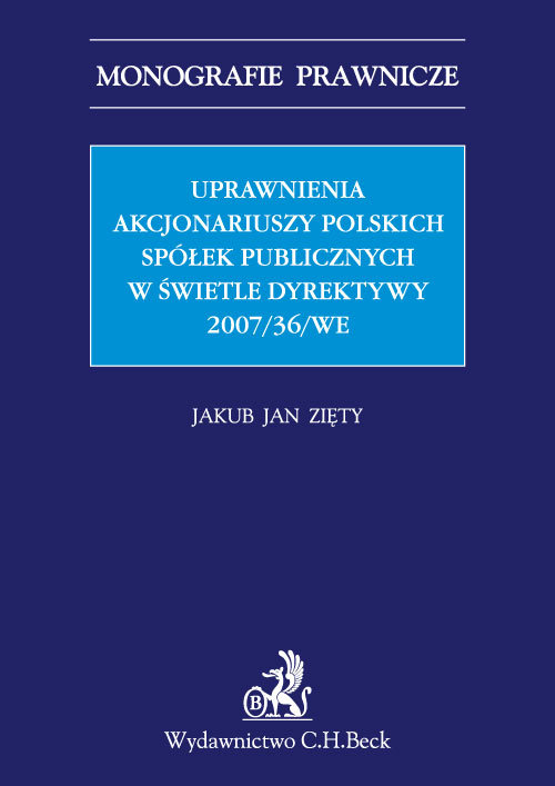 Monografie Prawnicze. Uprawnienia Akcjonariuszy Polskich Spółek Publicznych w świetle Dyrektywy 2007/36/WE