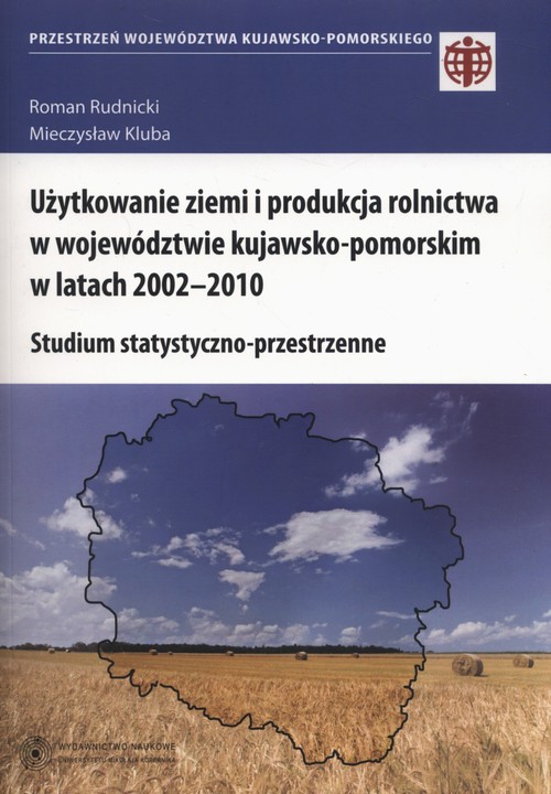 Użytkowanie ziemi i produkcja rolnictwa w województwie kujawsko-pomorskim w latach 2002-2010