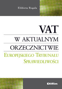 VAT w aktualnym orzecznictwie Europejskiego Trybunału Sprawiedliwości