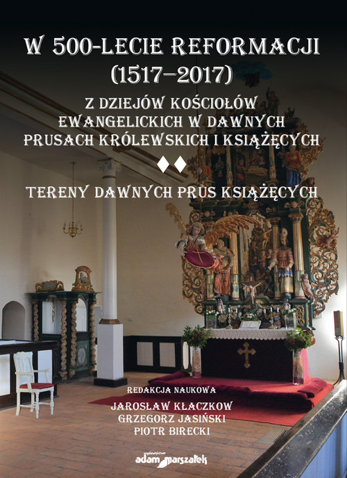 W 500-lecie reformacji 1517-2017 Z dziejów kościołów ewangelickich w dawnych Prusach Królewskich