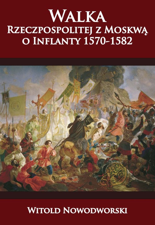 Walka Rzeczpospolitej z Moskwą o Inflanty 1570-1582