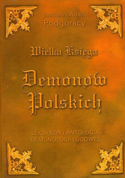 Wielka Księga Demonów Polskich. Leksykon i antologia demonologii ludowej