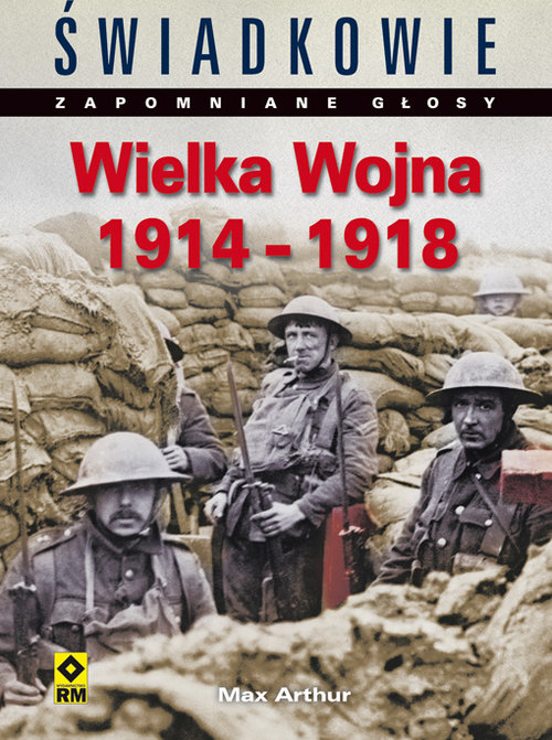 Świadkowie. Zapomniane głosy. Wielka Wojna 1914-1918