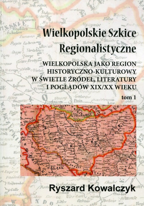 Wielkopolskie Szkice Regionalistyczne Tom 1