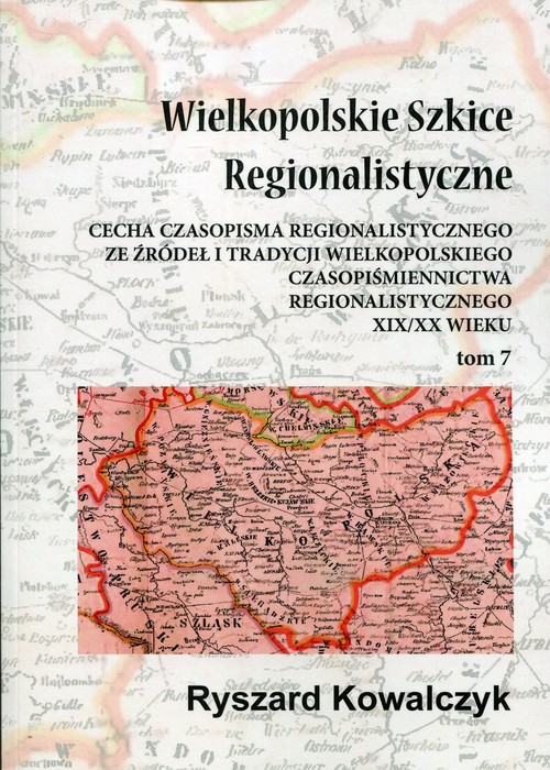 Wielkopolskie szkice regionalistyczne Tom 7
