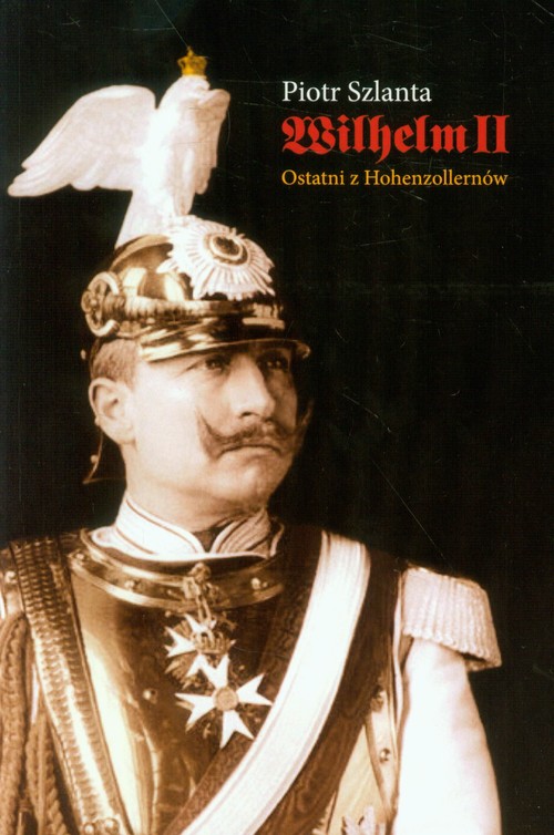 Wilhelm II Ostatni z Hohenzollernów