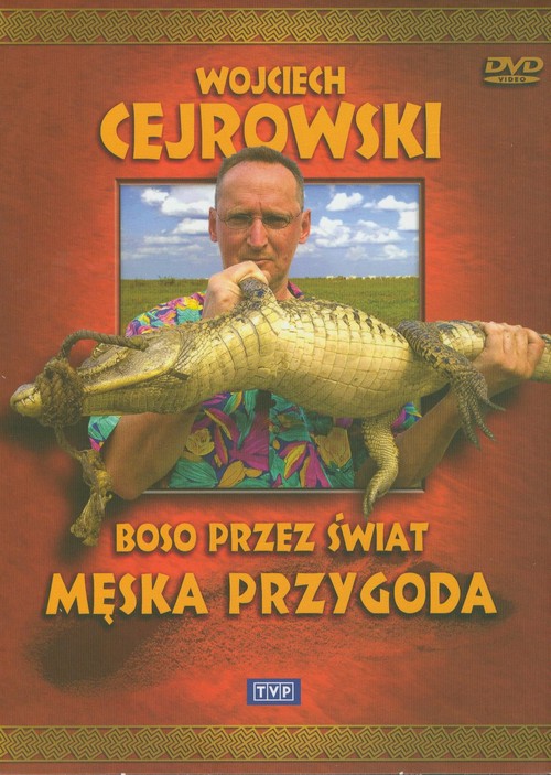 Wojciech Cejrowski - Boso przez świat Męska przygoda