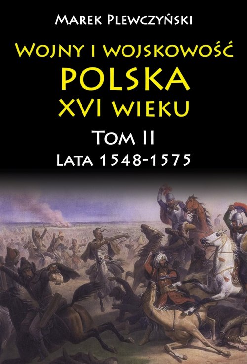 Wojny i wojskowość Polska XVI wieku tom II