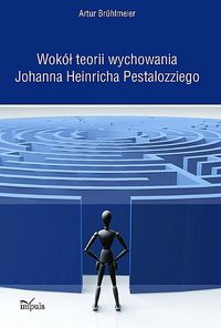 Wokół teorii wychowania Johanna Heinricha Pestalozziego