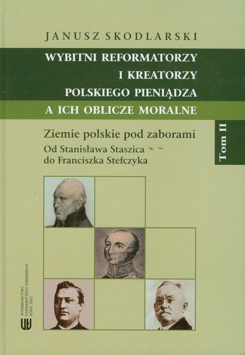 Wybitni reformatorzy i kreatorzy polskiego pieniądza a ich oblicze moralne Tom II