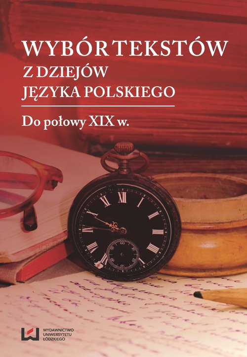 Wybór tekstów z dziejów języka polskiego. Do połowy XIX w.