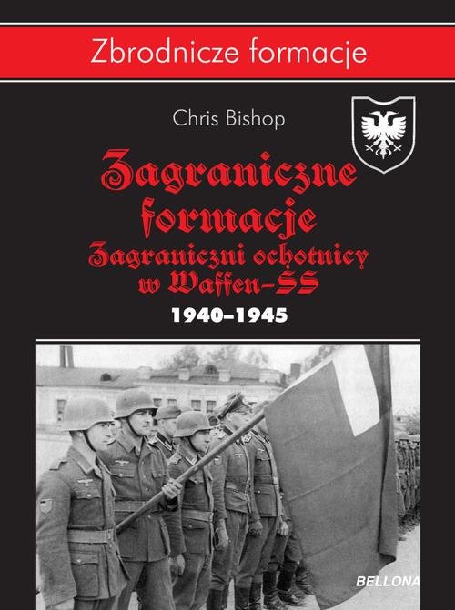 Zbrodnicze formacje. Zagraniczne formacje. Zagraniczni ochotnicy w Waffen-SS 1940-1945