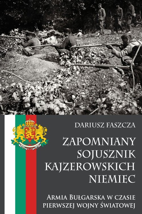 Zapomniany sojusznik kajzerowskich Niemiec. Armia Bułgarska w czasie pierwszej wojny światowej