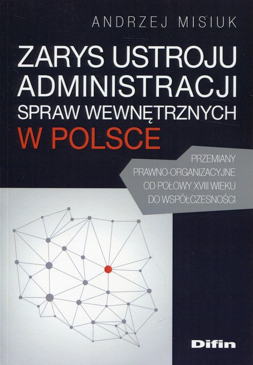 Zarys ustroju administracji spraw wewnętrznych w Polsce