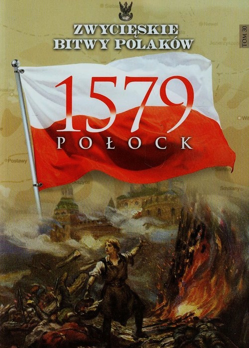 Zwycięskie bitwy Polaków Tom 30 Połock 1579