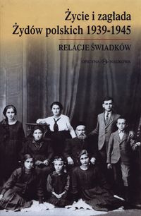 Życie i zagłada Żydów polskich 1939-1945