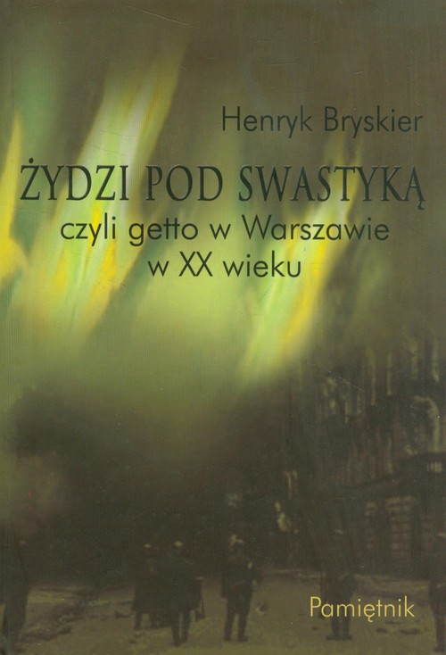 Żydzi pod swastyką, czyli getto w Warszawie w XX wieku. Pamiętnik
