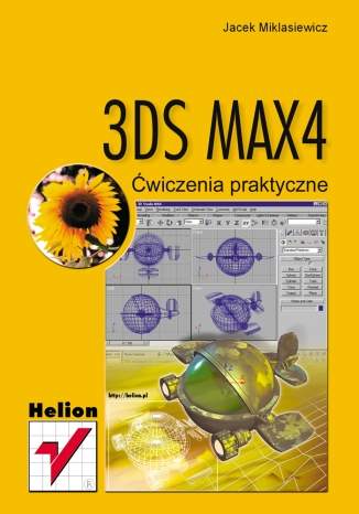 3DS MAX 4. Ćwiczenia praktyczne