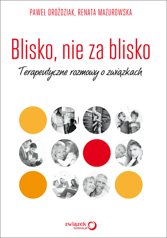 Blisko, nie za blisko. Terapeutyczne rozmowy o związkach