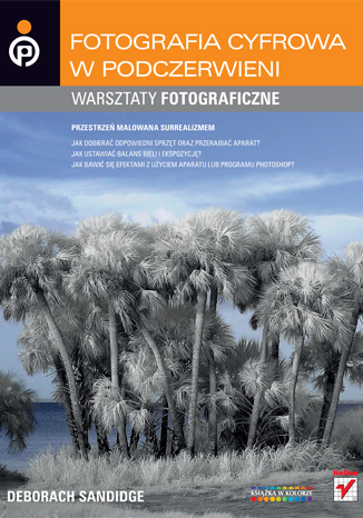 Fotografia cyfrowa w podczerwieni. Warsztaty fotograficzne