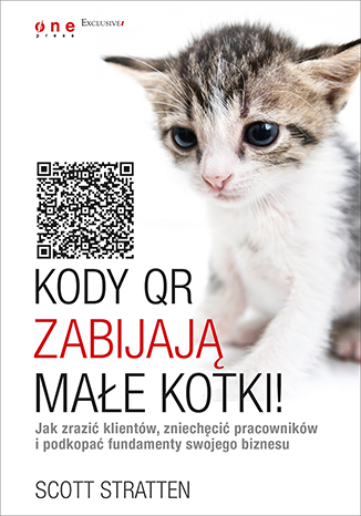 Kody QR zabijają małe kotki! Jak zrazić klientów, zniechęcić pracowników i podkopać fundamenty swojego biznesu