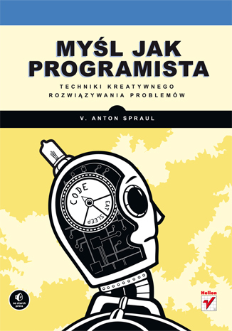 Myśl jak programista. Techniki kreatywnego rozwiązywania problemów