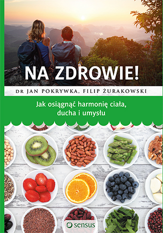 Na zdrowie! Jak osiągnąć harmonię ciała, ducha i umysłu