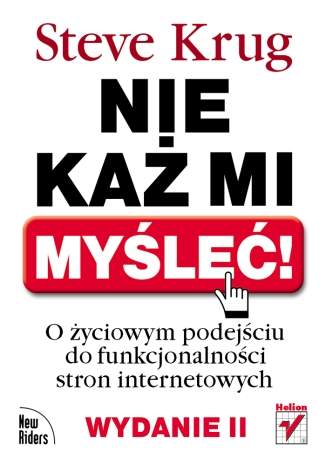 Nie każ mi myśleć! O życiowym podejściu do funkcjonalności stron internetowych. Wydanie II