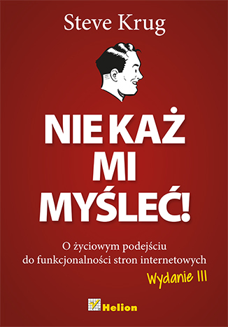 Nie każ mi myśleć! O życiowym podejściu do funkcjonalności stron internetowych. Wydanie III