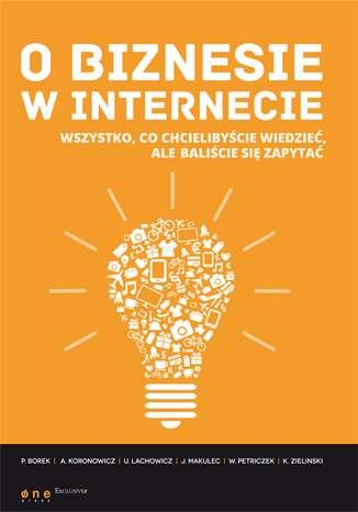 O biznesie w internecie. Wszystko co chcielibyście wiedzieć, ale baliście się zapytać