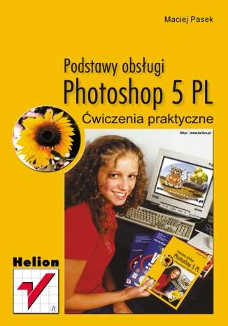 Photoshop 5 PL. Podstawy obsługi. Ćwiczenia praktyczne