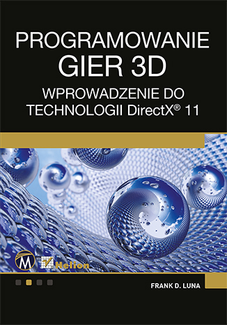 Projektowanie gier 3D. Wprowadzenie do technologii DirectX 11